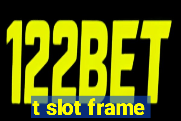 t slot frame