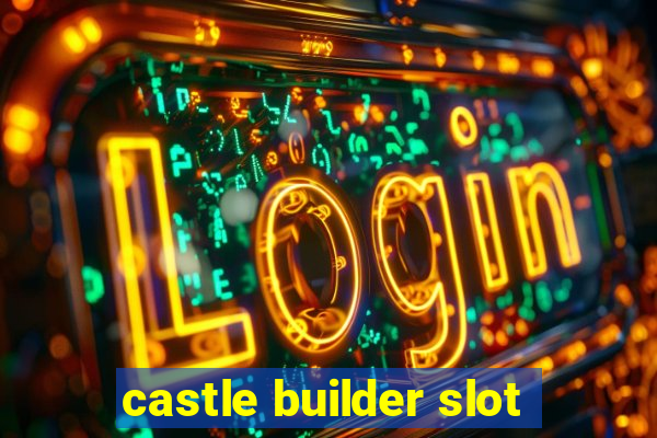 castle builder slot