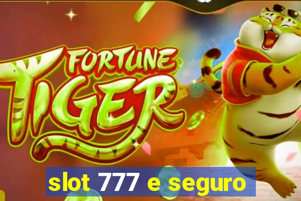 slot 777 e seguro