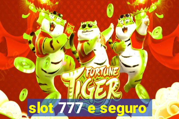 slot 777 e seguro