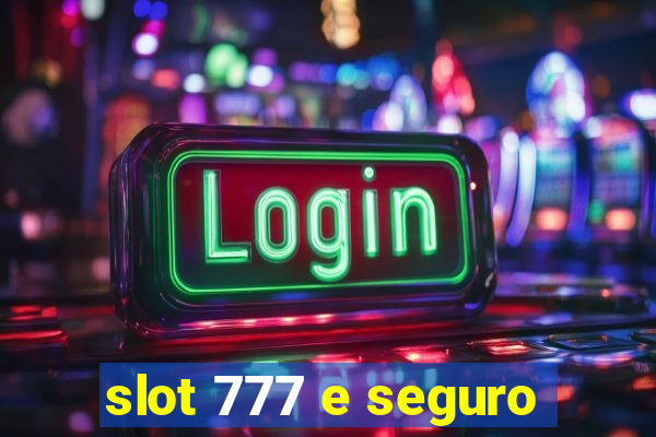 slot 777 e seguro