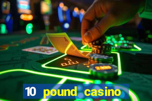 10 pound casino bonus no deposit