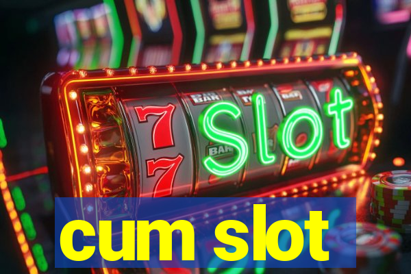 cum slot