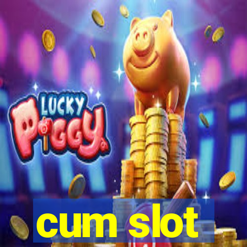 cum slot