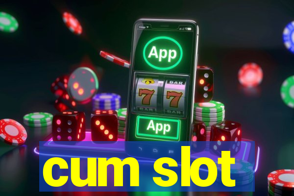 cum slot