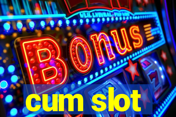 cum slot