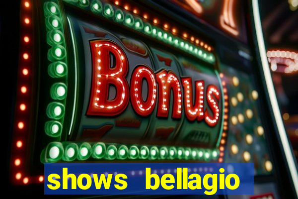 shows bellagio hotel casino