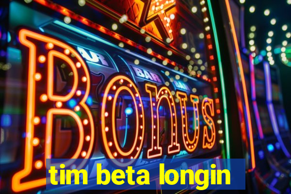 tim beta longin