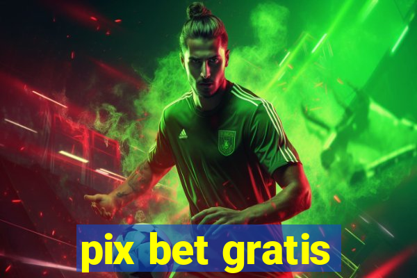 pix bet gratis