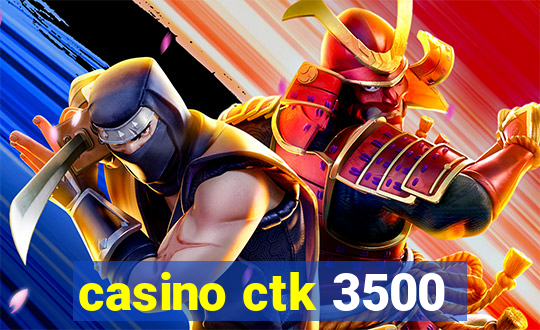 casino ctk 3500