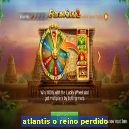 atlantis o reino perdido