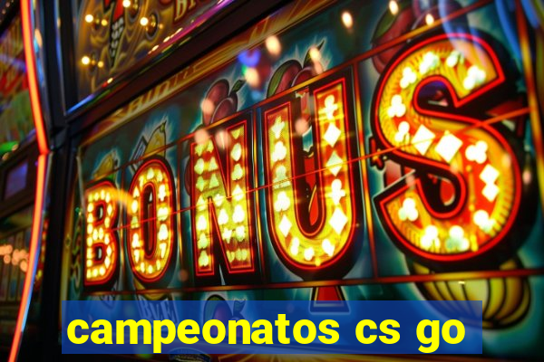 campeonatos cs go