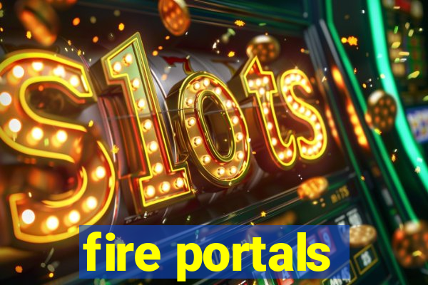 fire portals