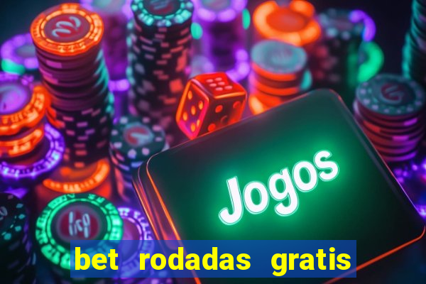 bet rodadas gratis sem depósito