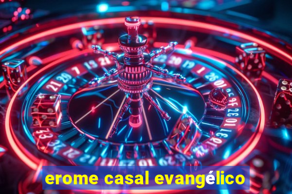 erome casal evangélico