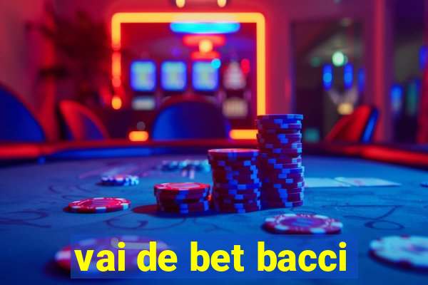 vai de bet bacci