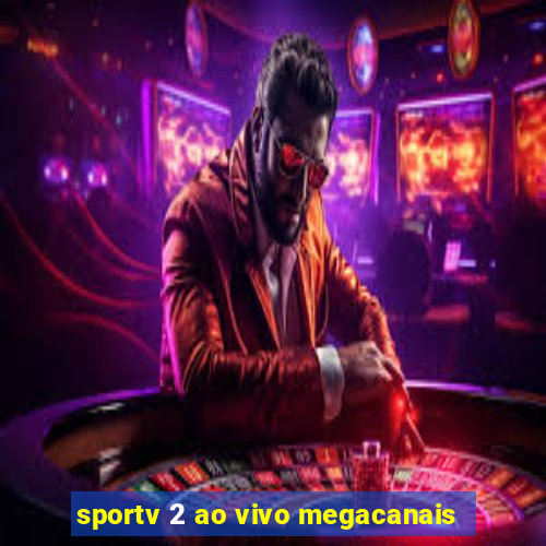 sportv 2 ao vivo megacanais