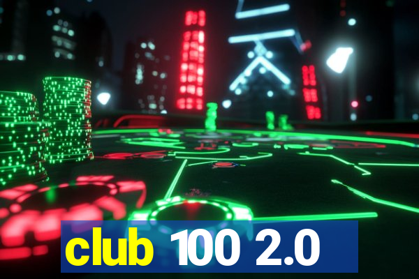 club 100 2.0