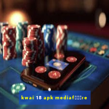 kwai 18 apk mediaf锟勶颈re