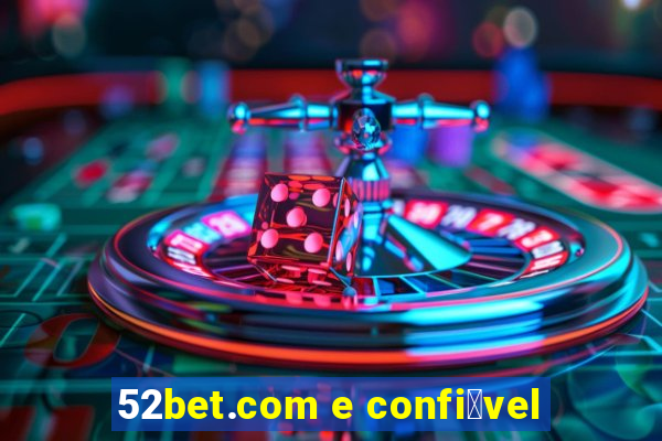 52bet.com e confi谩vel