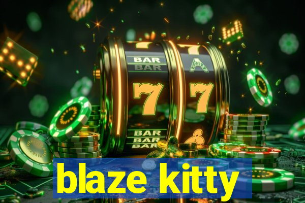 blaze kitty