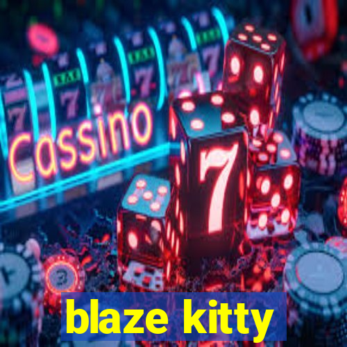 blaze kitty