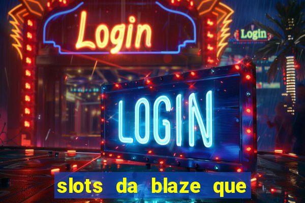 slots da blaze que mais pagam