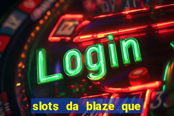 slots da blaze que mais pagam