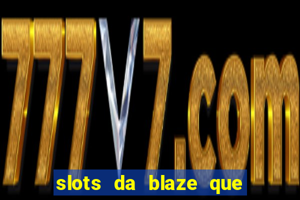 slots da blaze que mais pagam