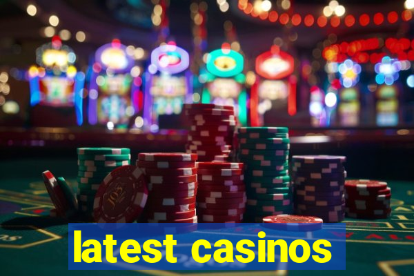 latest casinos