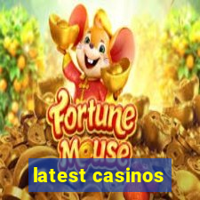 latest casinos