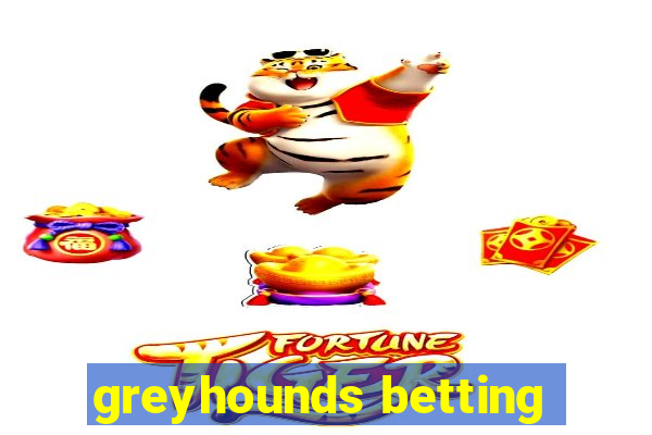 greyhounds betting