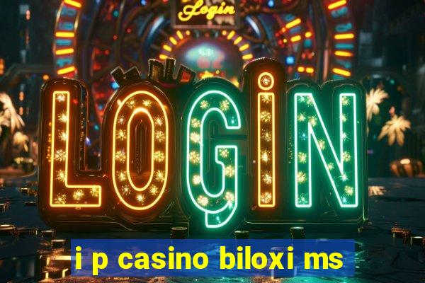 i p casino biloxi ms