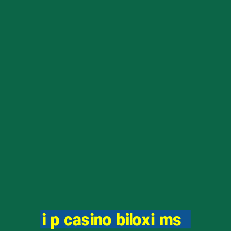 i p casino biloxi ms