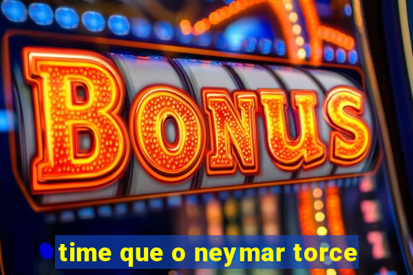 time que o neymar torce