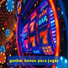 ganhar bonus para jogar