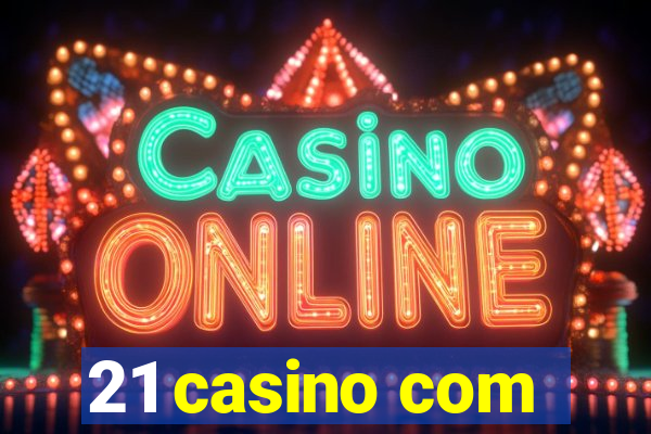 21 casino com