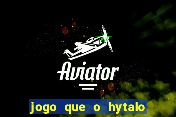 jogo que o hytalo santos joga para ganhar dinheiro