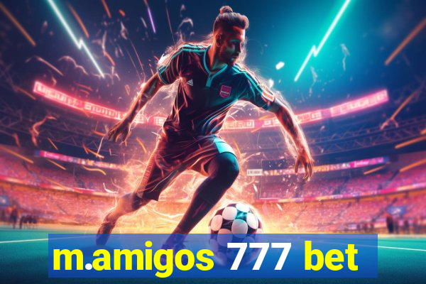 m.amigos 777 bet