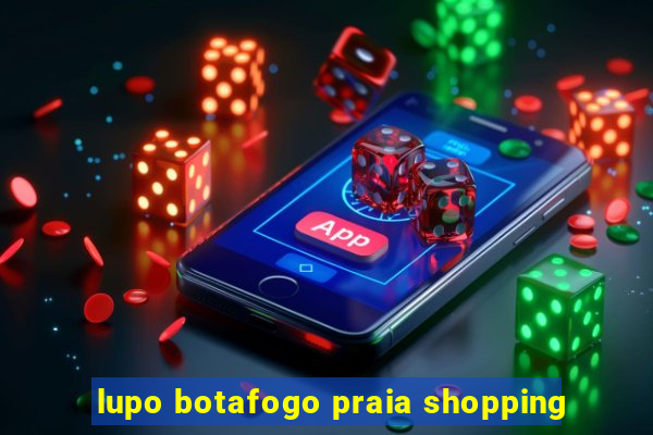 lupo botafogo praia shopping