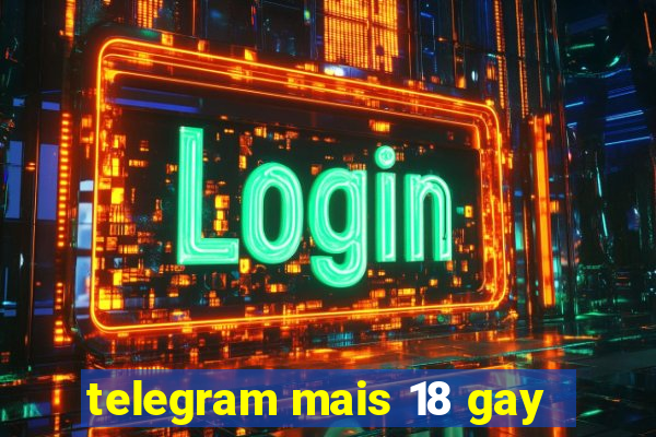 telegram mais 18 gay