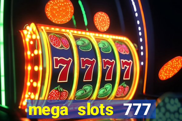 mega slots 777 casino acesso antecipado