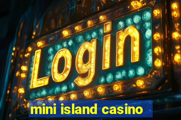 mini island casino