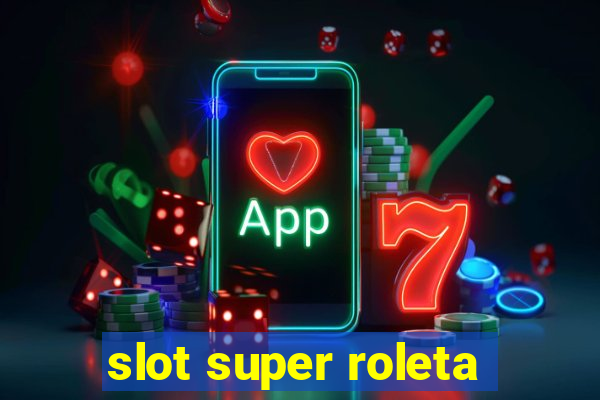 slot super roleta