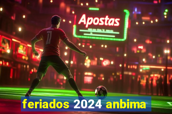 feriados 2024 anbima