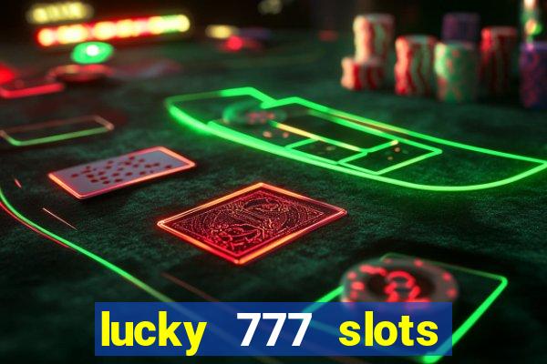 lucky 777 slots real money