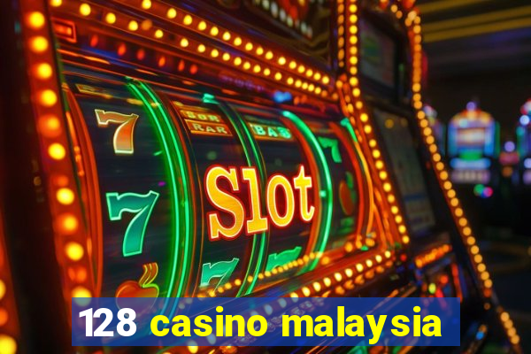 128 casino malaysia