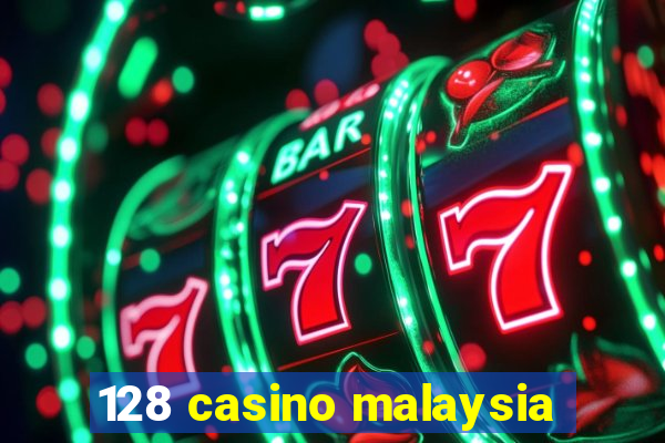 128 casino malaysia