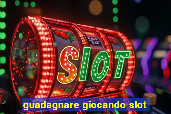 guadagnare giocando slot