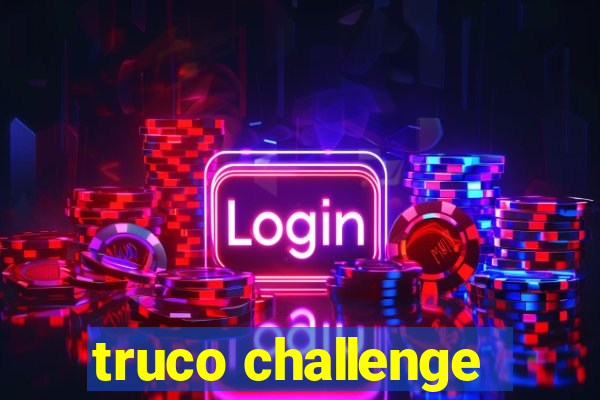 truco challenge